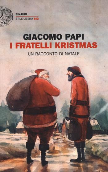 I fratelli Kristmas. Un racconto di Natale - Giacomo Papi - Libro Einaudi 2015, Einaudi. Stile libero big | Libraccio.it