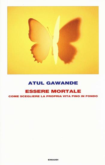 Essere mortale. Come scegliere la propria vita fino in fondo - Atul Gawande - Libro Einaudi 2016, Frontiere Einaudi | Libraccio.it