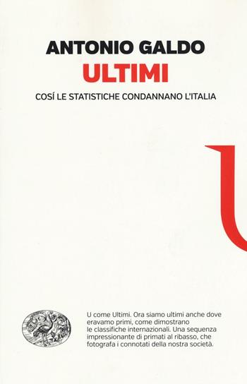 Ultimi. Così le statistiche condannano l'Italia - Antonio Galdo - Libro Einaudi 2016, Einaudi. Passaggi | Libraccio.it