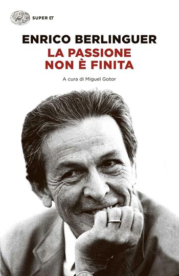 La passione non è finita - Enrico Berlinguer - Libro Einaudi 2015, Super ET | Libraccio.it