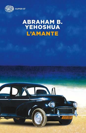 L'amante - Abraham B. Yehoshua - Libro Einaudi 2015, Super ET | Libraccio.it