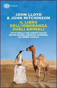 Il libro dell'ignoranza sugli animali - John Lloyd, John Mitchinson - Libro Einaudi 2015, Super ET | Libraccio.it