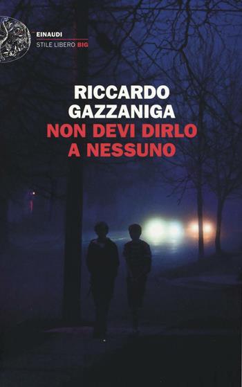 Non devi dirlo a nessuno - Riccardo Gazzaniga - Libro Einaudi 2016, Einaudi. Stile libero big | Libraccio.it