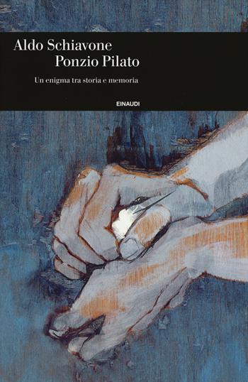 Ponzio Pilato. Un enigma tra storia e memoria - Aldo Schiavone - Libro Einaudi 2016, Einaudi. Storia | Libraccio.it