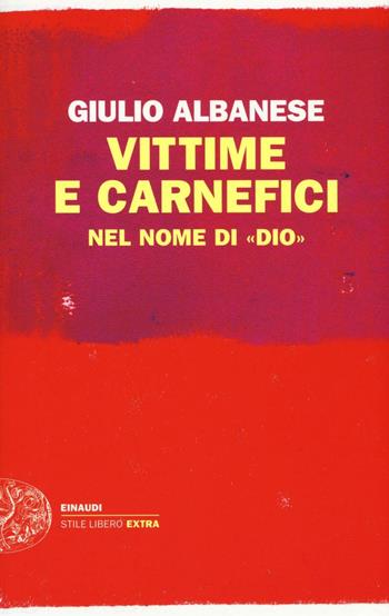 Vittime e carnefici nel nome di «Dio» - Giulio Albanese - Libro Einaudi 2016, Einaudi. Stile libero extra | Libraccio.it