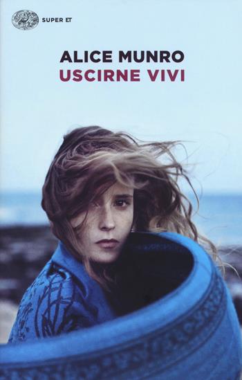 Uscirne vivi - Alice Munro - Libro Einaudi 2016, Super ET | Libraccio.it