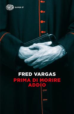 Prima di morire addio - Fred Vargas - Libro Einaudi 2018, Super ET | Libraccio.it