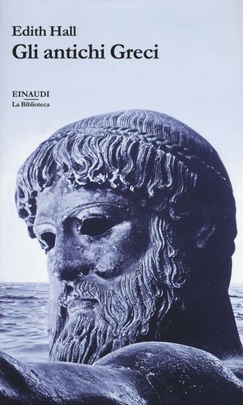 Gli antichi Greci - Edith Hall - Libro Einaudi 2016, La biblioteca | Libraccio.it