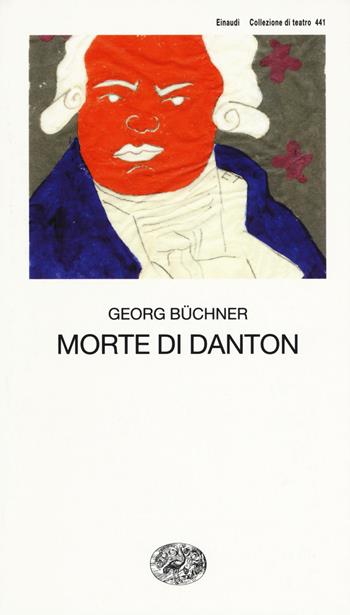 Morte di Danton - Georg Büchner - Libro Einaudi 2016, Collezione di teatro | Libraccio.it