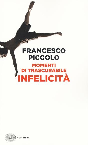 Momenti di trascurabile infelicità - Francesco Piccolo - Libro Einaudi 2016, Super ET | Libraccio.it