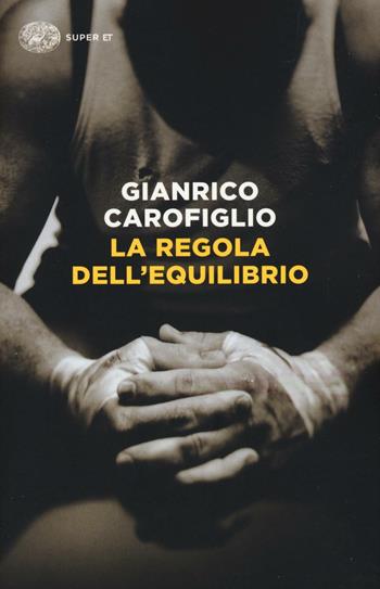 La regola dell'equilibrio - Gianrico Carofiglio - Libro Einaudi 2016, Super ET | Libraccio.it