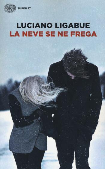 La neve se ne frega - Luciano Ligabue - Libro Einaudi 2016, Super ET | Libraccio.it