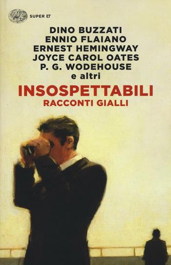 Insospettabili. Racconti gialli  - Libro Einaudi 2016, Super ET | Libraccio.it