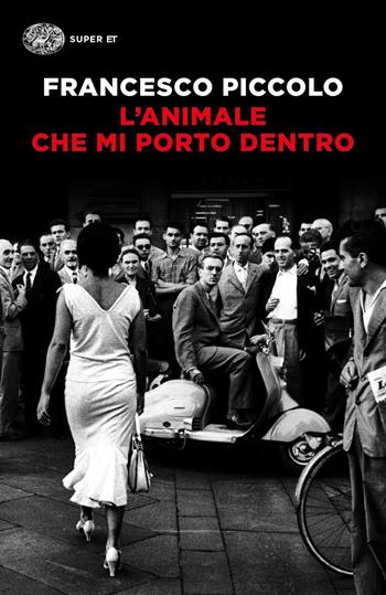 L'animale che mi porto dentro - Francesco Piccolo - Libro Einaudi 2020, Super ET | Libraccio.it