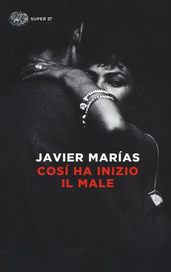 Così ha inizio il male - Javier Marías - Libro Einaudi 2016, Super ET | Libraccio.it