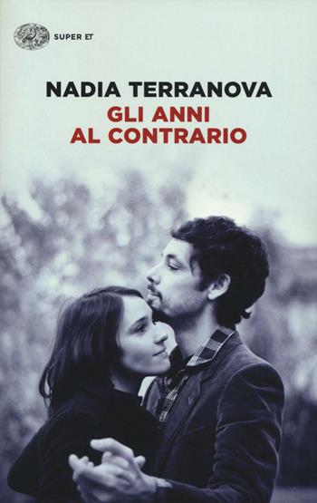 Gli anni al contrario - Nadia Terranova - Libro Einaudi 2016, Super ET | Libraccio.it