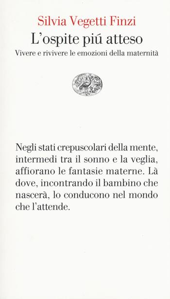 L' ospite più atteso. Vivere e rivivere le emozioni della maternità - Silvia Vegetti Finzi - Libro Einaudi 2017, Vele | Libraccio.it