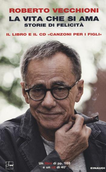La vita che si ama. Storie di felicità - Roberto Vecchioni - Libro Einaudi 2016, I coralli | Libraccio.it