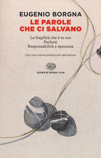 Le parole che ci salvano - Eugenio Borgna - Libro Einaudi 2017, Super ET. Opera viva | Libraccio.it