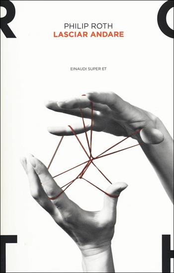 Lasciar andare - Philip Roth - Libro Einaudi 2017, Super ET | Libraccio.it