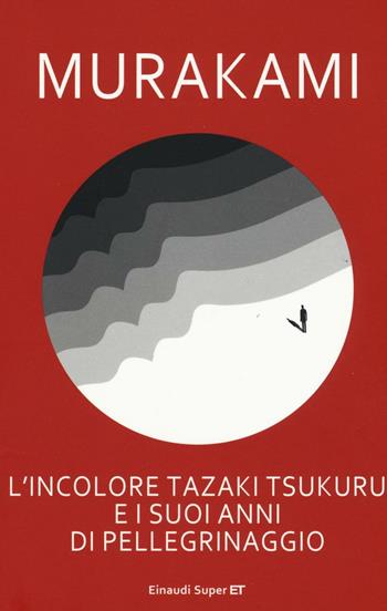 L'incolore Tazaki Tsukuru e i suoi anni di pellegrinaggio - Haruki Murakami - Libro Einaudi 2017, Super ET | Libraccio.it