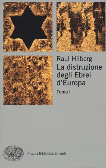 La distruzione degli ebrei d'Europa - Raul Hilberg - Libro Einaudi 2017, Piccola biblioteca Einaudi. Nuova serie | Libraccio.it