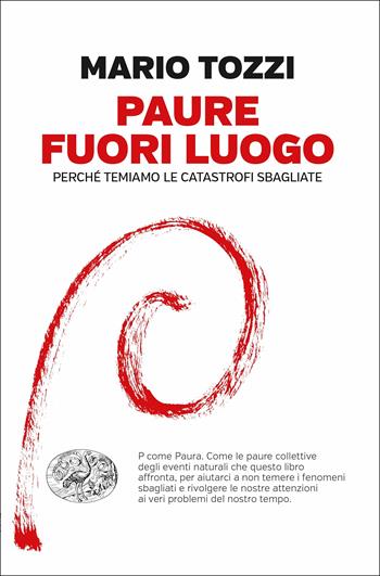 Paure fuori luogo. Perché temiamo le catastrofi sbagliate - Mario Tozzi - Libro Einaudi 2017, Einaudi. Passaggi | Libraccio.it