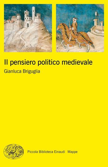 Il pensiero politico medievale - Gianluca Briguglia - Libro Einaudi 2018, Piccola biblioteca Einaudi. Mappe | Libraccio.it