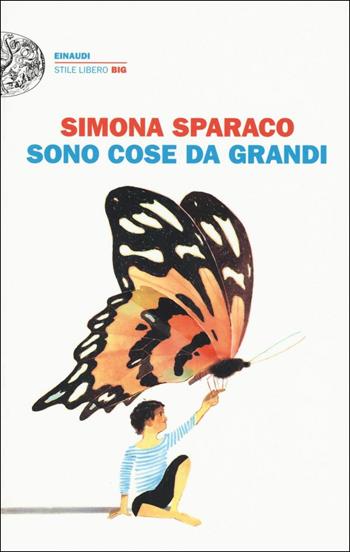 Sono cose da grandi - Simona Sparaco - Libro Einaudi 2017, Einaudi. Stile libero big | Libraccio.it