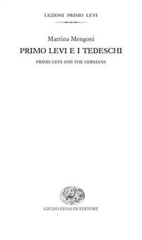 Primo Levi e i tedeschi-Primo Levi and the germans. Ediz. bilingue - Martina Mengoni - Libro Einaudi 2017, Lezioni Primo Levi | Libraccio.it