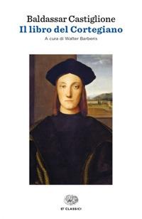 Il libro del cortegiano - Baldassarre Castiglione - Libro Einaudi 2017, Einaudi tascabili. Classici | Libraccio.it