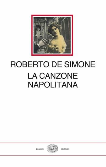 La canzone napolitana - Roberto De Simone - Libro Einaudi 2017, I millenni | Libraccio.it