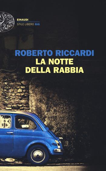 La notte della rabbia - Roberto Riccardi - Libro Einaudi 2017, Einaudi. Stile libero big | Libraccio.it