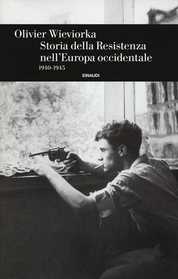 Storia della Resistenza nell'Europa occidentale 1940-1945 - Olivier Wieviorka - Libro Einaudi 2018, Einaudi. Storia | Libraccio.it