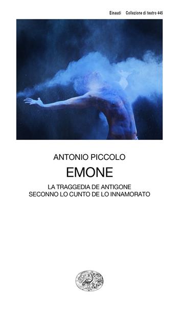 Emone. La traggedia de Antigone seconno lo cunto de lo innamorato - Antonio Piccolo - Libro Einaudi 2018, Collezione di teatro | Libraccio.it