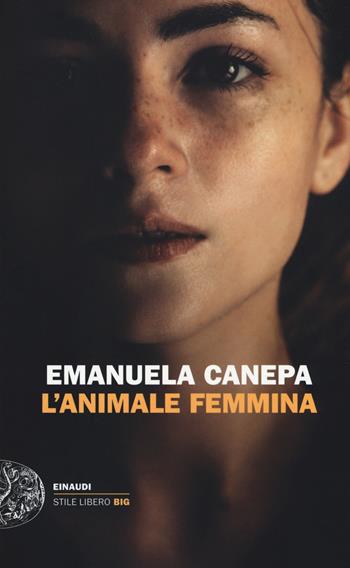 L' animale femmina - Emanuela Canepa - Libro Einaudi 2018, Einaudi. Stile libero big | Libraccio.it