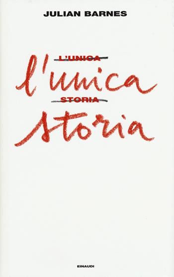 L' unica storia - Julian Barnes - Libro Einaudi 2018 | Libraccio.it