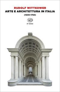 Arte e architettura in Italia (1600-1750) - Rudolf Wittkower - Libro Einaudi 2017, Einaudi tascabili. Saggi | Libraccio.it