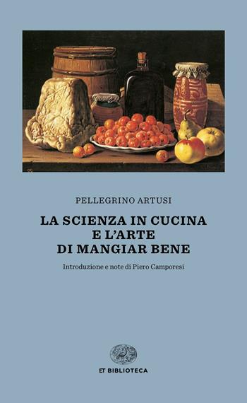 La scienza in cucina e l'arte di mangiar bene - Pellegrino Artusi - Libro Einaudi 2018, Einaudi tascabili. Biblioteca | Libraccio.it