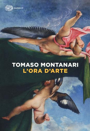 L'ora d'arte - Tomaso Montanari - Libro Einaudi 2019, Super ET | Libraccio.it