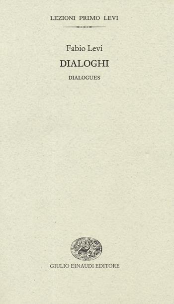 Dialoghi-Dialogues. Ediz. bilingue - Fabio Levi - Libro Einaudi 2019, Lezioni Primo Levi | Libraccio.it