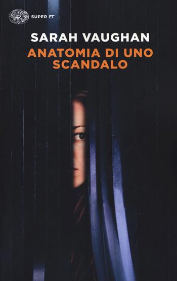 Anatomia di uno scandalo - Sarah Vaughan - Libro Einaudi 2019, Super ET | Libraccio.it