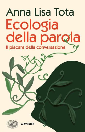 Ecologia della parola. Il piacere della conversazione - Anna Lisa Tota - Libro Einaudi 2020, Piccola biblioteca Einaudi. I Maverick | Libraccio.it