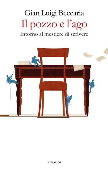 Il pozzo e l'ago. Intorno al mestiere di scrivere - Gian Luigi Beccaria - Libro Einaudi 2019 | Libraccio.it