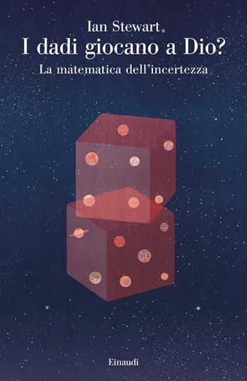I dadi giocano a Dio? La matematica dell'incertezza - Ian Stewart - Libro Einaudi 2020, Saggi | Libraccio.it