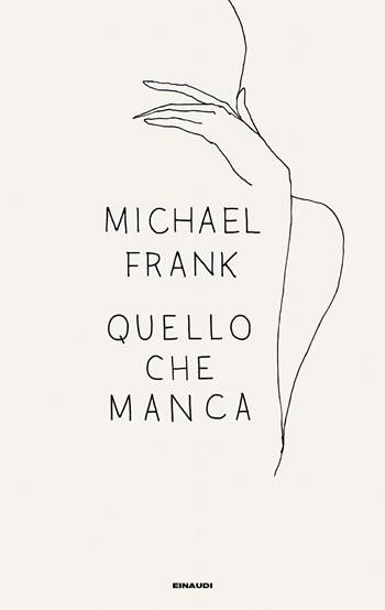 Quello che manca - Michael Frank - Libro Einaudi 2020, Supercoralli | Libraccio.it