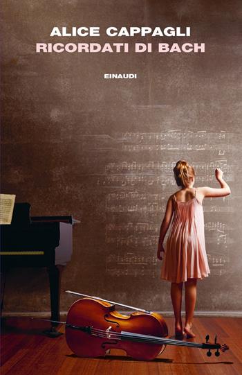 Ricordati di Bach - Alice Cappagli - Libro Einaudi 2020, I coralli | Libraccio.it