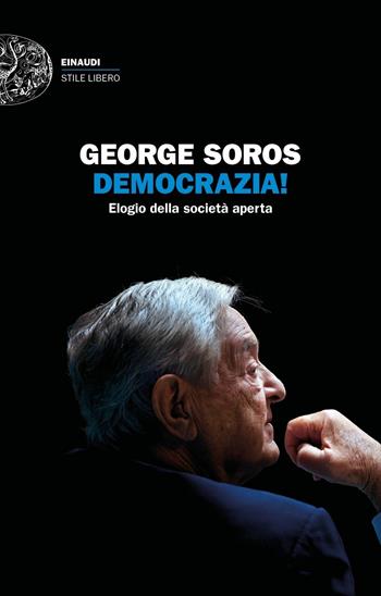 Democrazia! Elogio della società aperta - George Soros - Libro Einaudi 2020, Einaudi. Stile libero extra | Libraccio.it