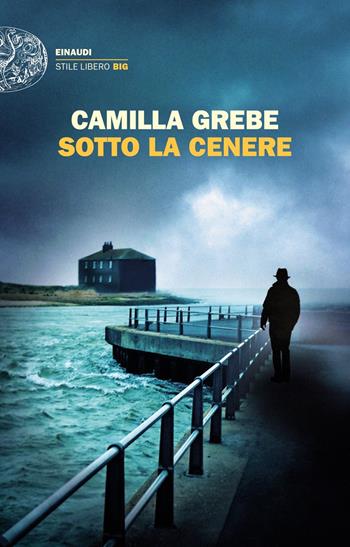 Sotto la cenere - Camilla Grebe - Libro Einaudi 2021, Einaudi. Stile libero big | Libraccio.it