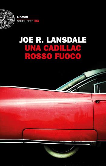 Una Cadillac rosso fuoco - Joe R. Lansdale - Libro Einaudi 2020, Einaudi. Stile libero big | Libraccio.it